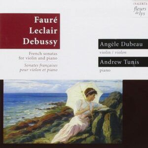 Fauré / Leclair/ Debussy: Violin Sonatas - Angèle Dubeau