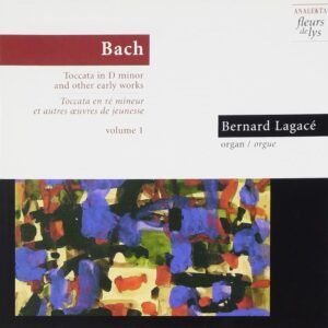 Bach: Toccata in D minor and other early works - Bernard Lagacé