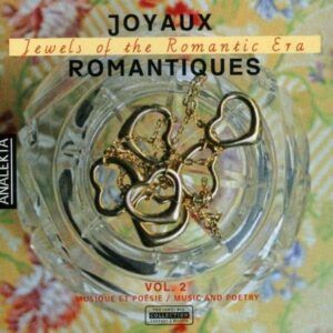 Joyaux Romantiques, Jewels of the Romantic Era, Vol. 2: Music & Poetry