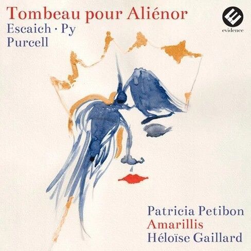 Escaich / Purcell: Tombeau Pour Alienor - Patricia Petibon