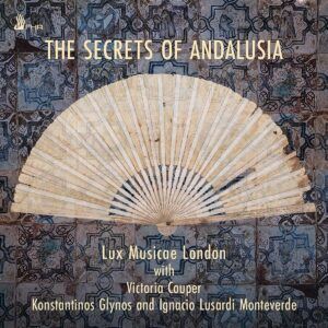 The Secrets Of Andalusia - Lux Musicae London
