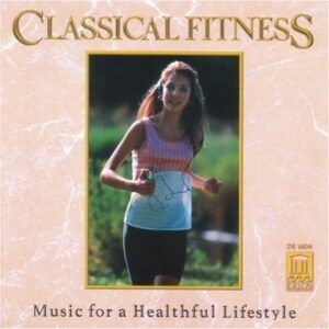 Classical Fitness: Music for a Healthful Lifestyle