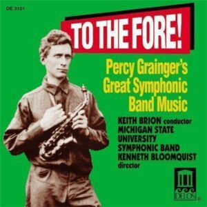 To The Fore! Percy Grainger's Great Symphonic Band Music - Keith Brion