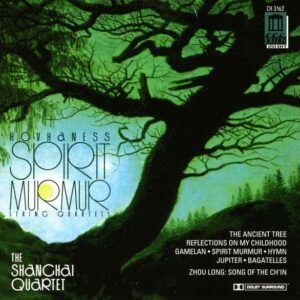 Hovhaness: 4 Bagatelles, String Quartet Nos 1-4 / Zhou: Song of the Ch'in ( Spirit Murmur) - Shanghai Quartet