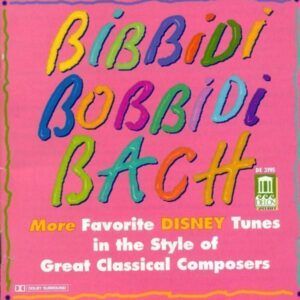 Bibbidi Bobbidi Bach: More Favorite Disney Tunes in the Style of Great Classical Composers