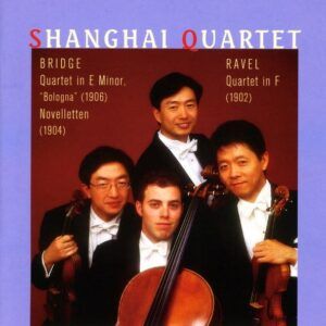 Ravel: String Quartet in F major / Bridge: String Quartet, "Bologna", Novelletten - Shanghai Quartet