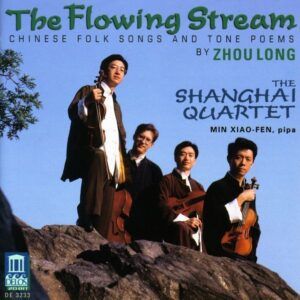 The Flowing Stream: Chinese Folk Songs and Tone Poems by Zhou Long - Shanghai Quartet