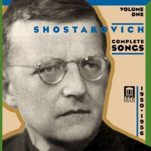 Dimitri Chostakovitch: Mélodies (Intégrale, volume 1)