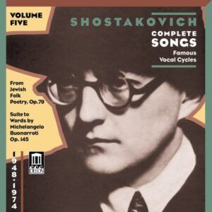 Shostakovich : Songs (Complete), Vol 5 / Famous Vocal Cycles