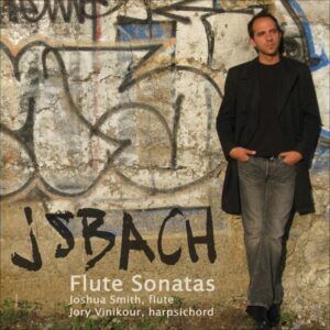 Bach: Flute Sonatas BWV 1020, 1030-1032, Flute Partita BWV 1013 (J Smith, Vinikour) - Joshua Smith