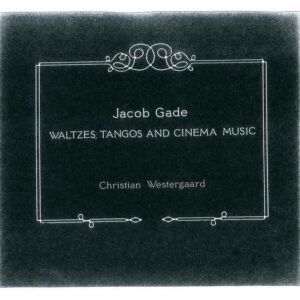 Jacob Gade: Valses, Tangos & Musique de Cinéma - Christian Westergaard