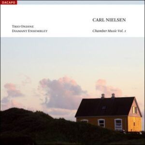 Carl Nielsen: Musique de Chambre, volume 1 - Trio Ondine & Ensemble Diamant
