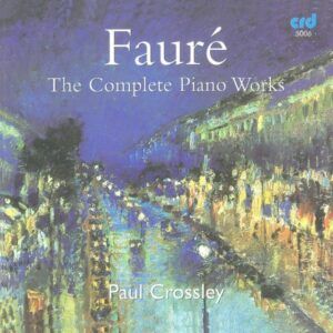 Gabriel Fauré: Œuvres pour piano (Intégrale) - Paul Crossley