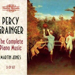 Percy Grainger: Complete Piano Works - Martin Jones