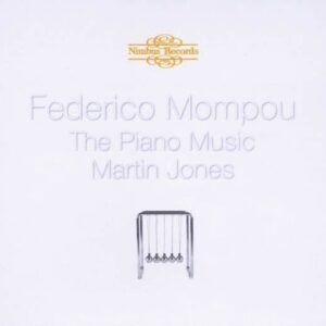 Federico Mompou: Complete Piano Works - Martin Jones