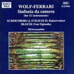Wolf-Ferrari: Sinfonia da Camera / Bloch: 4 Episodes / Stauss/Schonberg:  Kaiserwalzer - MiNensemblet