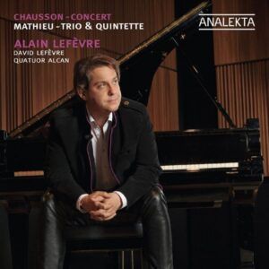 Mathieu: Trio & Quintette / Chausson: Concert - Alain Lefevre