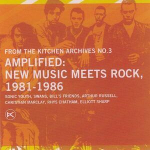 Kitchen Archives, Vol. 3: Amplified New Music Meets Rock 1981-1986