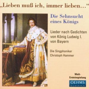 Lieben muss ich, immer lieben… Die Sehnsucht eines Königs - Die Singphoniker