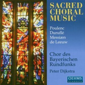Poulenc, Duruflé, Messiæn, de Leeuw: Sacred Choral Music - Peter Dijkstra
