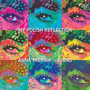 My Polish Reflection: Diverse Polish Piano Works - Anna Miernik