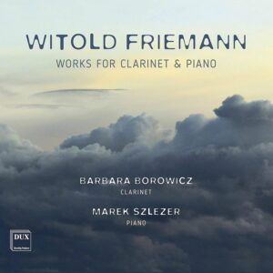 Friemann: Works For Clarinet And Piano - Barbara Borowicz & Marek Szlezer