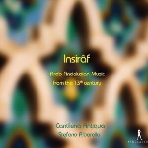 Insirâf: Arab-Andalusian Music from the 13th century - Cantilena Antiqua