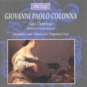Giovanni Paolo Colonna: Nisi Dominus. Mottetti e Lamentationi - Ensemble Arte-Musica