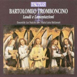Bartolomeo Tromboncino: Laudi e Lamentazioni - Ensemble Les Nationes