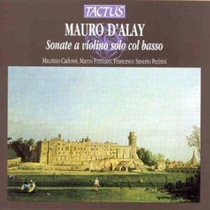 Mauro D'Alay: Sonate a VioliNo.solo col basso - Maurizio Cadossi