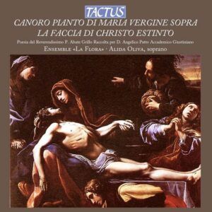 Canoro Pianto di Maria Vergine sopra la faccia di Christo Estinto - Ensemble La Flora
