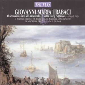 Giovanni Maria Trabaci: Secondo libro de Ricercate & altri varij Capricci... - Stefano Molardi