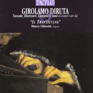 Girolamo Diruta: Toccate, Ricercari, Canzoni & Inni di autori vari da 'Il Transilvano' - Marco Ghirotti