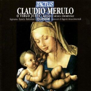 Claudio Merulo: O Virgo Justa - Motets et musique instrumentale - Quoniam