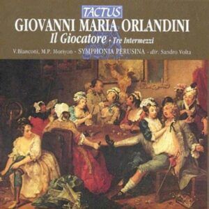 Giovanni Maria Orlandini: I Giocatore (Serpilla e Baccoco) - tre intermezzi - Symphonia Perusina