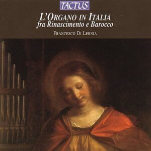L'Organo In Italia: L'Organo in Italia fra Rinascimento e Barocco - Francesco Di Lernia
