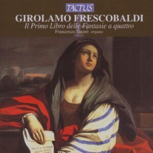 Girolamo Frescobaldi: Il primo libro delle Fantasie a quattro - Francesco Tasini