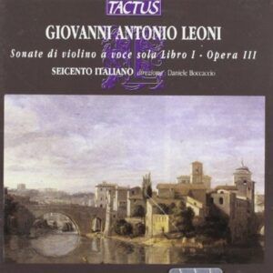 Giovanni Antonio Leoni: Sonates pour violon et basse continue - Seicento Italiano Ensemble