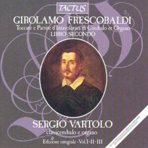 Girolamo Frescobaldi: Toccate e Partite, Libro Secondo - Sergio Vartolo