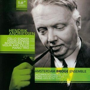 Hendrik Andriessen: Cello Sonata, Violin Sonata,Piano Trio - Amsterdam Bridge Ensemble