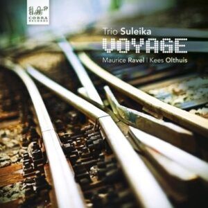 Ravel & Olthuis: Voyage - Trio Suleika