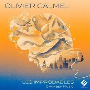 Olivier Calmel: Les Improbables, Chamber Music - Thomas Bloch