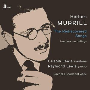 Herbert Murrill: The Rediscovered Songs - Crispin Lewis