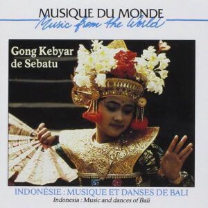 Bali: Musique Et Danses - Gong Kebyar De Sebatu