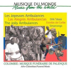 Colombie: Musique Funeraire De Palenque - Les Joyeuses Ambulances