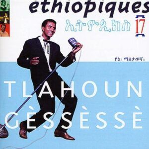 Ethiopiques 17 - Tlahoun Gessesse