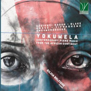 Yokuwela: Contemporary Piano Music From The African Continent - Silvia Belfiore