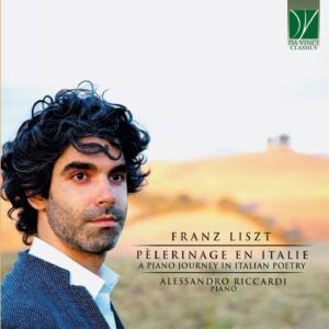 Liszt: Pélérinage En Italie, A Piano Journey In Italian Poetry - Alessandro Riccardi