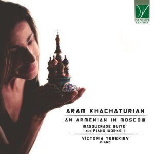Khachaturian: An Armenian In Moscow (Masquerade Suite And Other Piano Works I) - Victoria Terekiev
