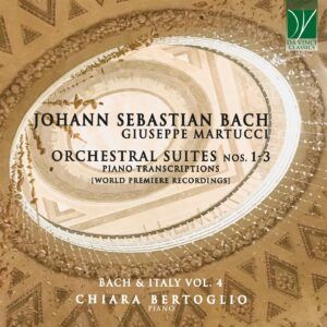 Bach: Orchestral Suites Nos. 1-3 (Piano transcriptions by Giuseppe Martucci) - Chiara Bertoglio
